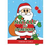 Natale da colorare: I Disegni di Carla - Libro di Natale per bambini da colorare (32 illustrazioni) (Libri da colorare per bambini - Le stagioni e le feste)