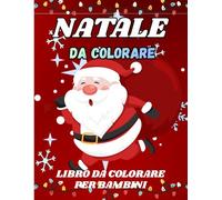 Natale Da Colorare Libro da colorare per bambini: 50 immagini da colorare di Natale per bambini, perfetto per stimolare la creatività dei più piccoli ... pupazzi di neve e altri disegni natalizi.