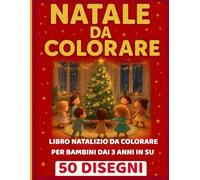 Natale da Colorare: Un tenero libro da colorare natalizio per bambini dai 3 in su, con Babbo Natale, elfi, regali e tanta magia!