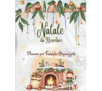 Natale da Ricordare - Planner per Famiglie Organizzate: Calendario, attività per tutta la famigla,bambini, budget, regali e il tuo Avvento da vivere giorno per giorno