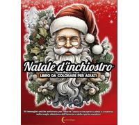 NATALE D'INCHIOSTRO-LIBRO DA COLORARE PER ADULTI: 50 immagini uniche antistress per ridurre l'ansia e riscoprire calma e creatività nella magia silenziosa dell'inverno e dello spirito natalizio.