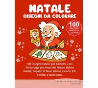Natale - Disegni da Colorare: 100 Disegni Natalizi per Bambini, con i Personaggi più Amati del Natale, Babbo Natale, Pupazzi di Neve, Renne, Gnomi, Elfi, Folletti, e tanto altro.