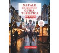 Natale Europeo Guida Turistica Del Mercato 2025-2026: La Tua Guida Stagionale Per Tesori Nascosti, Esperienze Autentiche E Consigli Essenziali Per La Pianificazione