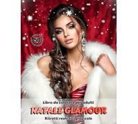 NATALE GLAMOUR - Libro da colorare per Adulti | Ritratti realistici Grayscale (in scala di grigi) | Ritratti Femminili Natalizi da colorare | per Adulti: Edizione italiana (Avventure colorate)