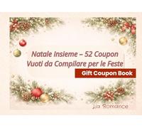 Natale Insieme - 52 Coupon Vuoti da Compilare per le Feste: Buoni regalo personalizzabili per Natale, Capodanno e momenti speciali Ideale per coppie, ... amici e regali fatti col cuore (Coupon Books)