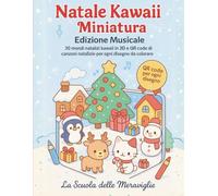Natale Kawaii in Miniatura - Edizione Musicale: 30 mondi natalizi kawaii in 3D e QR code per ascoltare canzoni di Natale durante la colorazione