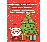 Natale Kawaii - Libro da Colorare per Bambini: 40 disegni adorabili di Babbo Natale, renne, elfi e tante altre sorprese festive