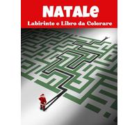 Natale Labirinto e Libro Da Colorare Per Adulti: Puzzle Natalizi Impegnativi Per Divertirsi e Rilassarsi in Guesto Periodo Gioioso
