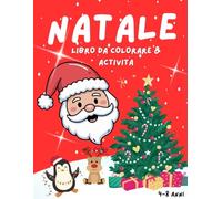 Natale Libro da Colorare e Attivita per Bambini: Divertenti disegni con immagini facili, Giochi educativi da 4 a 8 anni con labirinti, giochi di conteggio e altro ancora