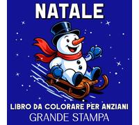 Natale Libro da Colorare per Anziani Grande Stampa: Album da Colorare Invernale con 50 Disegni Facili e Grandi per Anziani, Persone con Demenza o Alzheimer