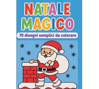 NATALE MAGICO: 70 disegni semplici da colorare per bambini
