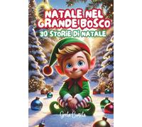 Natale nel Grande Bosco: Libro Elfo di Natale Illustrato a Colori - Le Avventure di Elvis l’Elfo, una Storia Natalizia per Bambini Ricca di Preziosi ... con Preziosi Insegnamenti per i Più Piccoli)