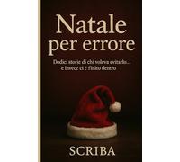 Natale per errore: Dodici storie di chi voleva evitarlo… e invece ci è finito dentro