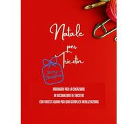 NATALE PER TRICOTIN: IMMAGINI PER LA CREAZIONE DI DECORAZIONI IN TRICOTIN CON FRECCE GUIDA PER UNA SEMPLICE REALIZZAZIONE