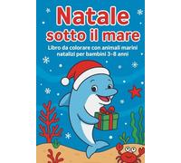 Natale sotto il mare - Libro da colorare per bambini: Con delfini, pesciolini, polpi e altri amici marini in versione natalizia!