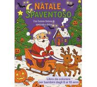 Natale Spaventoso. Una Fusione Festosa Di Spettrale e Dolce. Libro da Colorare Per Bambini Dagli 8 ai 10 Anni: NATALE PAUROSO: La Fusione Perfetta tra Halloween e Natale