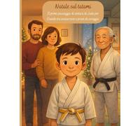 Natale sul tatami, Il primo passaggio di cintura di Judo per Davide: Libro illustrato sulle arti marziali per bambini: sport, amicizia e coraggio sotto l’albero di Natale