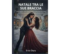 Natale tra le Sue Braccia: Un'accogliente storia d'amore natalizia lesbica fatta di seconde possibilità, amore invernale e guarigione durante le feste