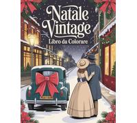 Natale Vintage Libro da Colorarear: Scene Invernali Antiche per Adulti e per Tutte le Età