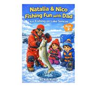 Natalia & Nico Fishing Fun with Dad: Ice Fishing on Lake Simcoe (Fun Fishing with Dad: Top 12 Fishing Destinations in Canada and the United States)
