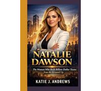 Natalie Dawson: The Woman Who Built Billion-Dollar Teams from the Ground Up