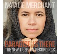 Natalie Merchart - Paradise Is There: The New Tigerlily Recordings