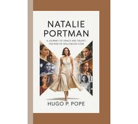 NATALIE PORTMAN: A Journey of Grace and Talent-The Rise of a Hollywood Icon