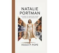 NATALIE PORTMAN: A Journey of Grace and Talent-The Rise of a Hollywood Icon