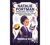 NATALIE PORTMAN BIOGRAPHY FOR KIDS: From Young Actress to Star Wars Queen - An Inspiring Journey of Dreams and Education