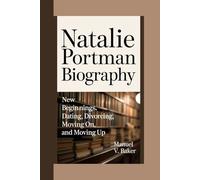 NATALIE PORTMAN BIOGRAPHY: New Beginnings - Dating, Divorcing, Moving On, and Moving Up