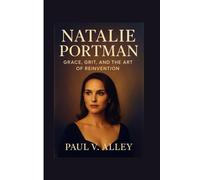 Natalie Portman: Grace, Grit, And The Art Of Reinvention