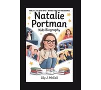 NATALIE PORTMAN KIDS BIOGRAPHY: FROM LITTLE STAR TO BIG IMPACT - INSPIRING STORIES FOR YOUNG DREAMERS