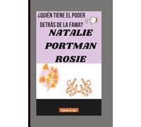 NATALIE PORTMAN ROSIE: ¿QUIÉN TIENE EL PODER DETRÁS DE LA FAMA?