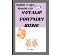 NATALIE PORTMAN ROSIE: WHO HOLDS THE POWER BEHIND THE FAME?