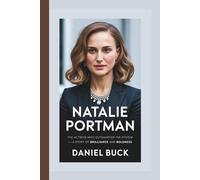 NATALIE PORTMAN: The Actress Who Outsmarted The System - A Story of Brilliance and Boldness