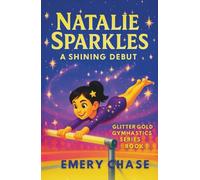 Natalie Sparkles: A Shining Debut: Glitter Gold Gymnastics Series - Book 1