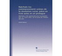 Natchalo (Le commencement) scènes de la révolution russe; pièce en trois actes et un prologue: Natchalo a été représenté pour la première fois, le 7 avril 1922, sur la scène du Théàtre des arts