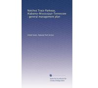 Natchez Trace Parkway, Alabama-Mississippi-Tennessee : general management plan