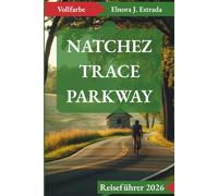 NATCHEZ TRACE PARKWAY REISEFÜHRER 2026: Unglaubliche Sehenswürdigkeiten und unvergessliche Erlebnisse auf Amerikas Great Drives
