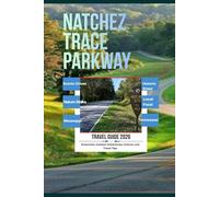 Natchez Trace Parkway Travel Guide 2026: A Relaxed, Mile-by-Mile Guide to Scenic Drives, Historic Stops, Nature Walks, Local Food, and Easy Itineraries from Mississippi to Tennessee