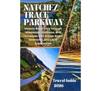 Natchez Trace Parkway Travel Guide 2026: Historic Road Trips Through Mississippi, Alabama, and Tennessee with Scenic Stops, Itineraries, and Local Experiences