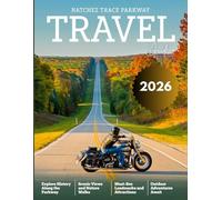 Natchez Trace Parkway Travel Guide (Full-Color) 2026: A Scenic Journey Through History, Natural Wonders, and Hidden Gems Along One of America's Most Iconic Roads.