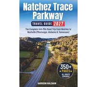 Natchez Trace Parkway Travel Guide: The Complete 444 Mile Road Trip from Natchez to Nashville (Mississippi, Alabama & Tennessee)