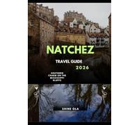 NATCHEZ TRAVEL GUIDE 2026: Southern Charm on the Mississippi Bluffs