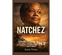 NATCHEZ: Unveiling the Hidden Truths of Slavery, Race, and Legacy in a Southern Town, A Deep Dive into the Stories of Activists, Historians, and the Fight for Justice