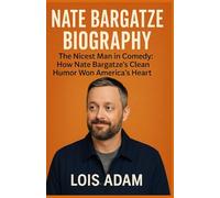 NATE BARGATZE BIOGRAPHY: The Nicest Man in Comedy: How Nate Bargatze’s Clean Humor Won America’s Heart.