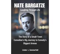 NATE BARGATZE: Laughing Through Life: The Story of a Small-Town Comedian’s Big Journey to Comedy’s Biggest Arenas (BIOGRAPHIES OF LAUGH LEGENDS: THE UNTOLD STORIES OF AMERICA'S TOP COMEDIANS)