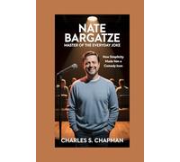NATE BARGATZE: Master of the Everyday Joke: How Simplicity Made Him a Comedy Icon