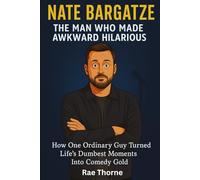 Nate Bargatze: The Man Who Made Awkward Hilarious - How One Ordinary Guy Turned Life’s Dumbest Moments Into Comedy Gold