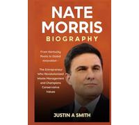 Nate Morris Biography: From Kentucky Roots to Global Innovation - The Entrepreneur Who Revolutionized Waste Management and Champions Conservative Values (All Stars Biography)